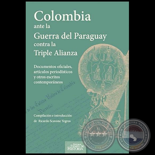 COLOMBIA ANTE LA GUERRA DEL PARAGUAY CONTRA LA TRIPLE ALIANZA - Autor RICARDO SCAVONE YEGROS - Año 2015